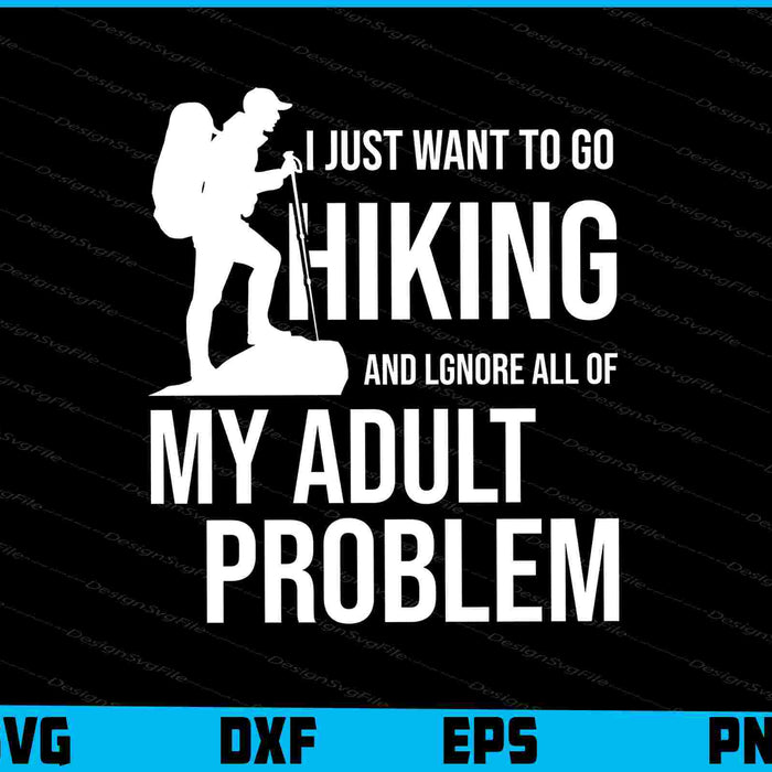 I Just Want To Go Hiking And Lgnore Svg Cutting Printable File  - Premium Cutting Files in SVG, PNG & EPS Formats - Premium SVG Cutting Files for Crafts