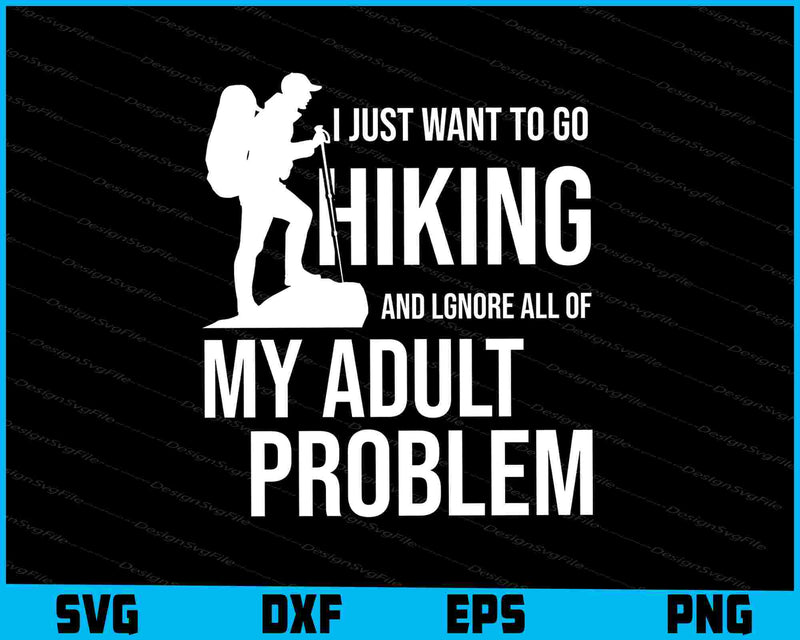 I Just Want To Go Hiking And Lgnore Svg Cutting Printable File  - Premium Cutting Files in SVG, PNG & EPS Formats - Premium SVG Cutting Files for Crafts