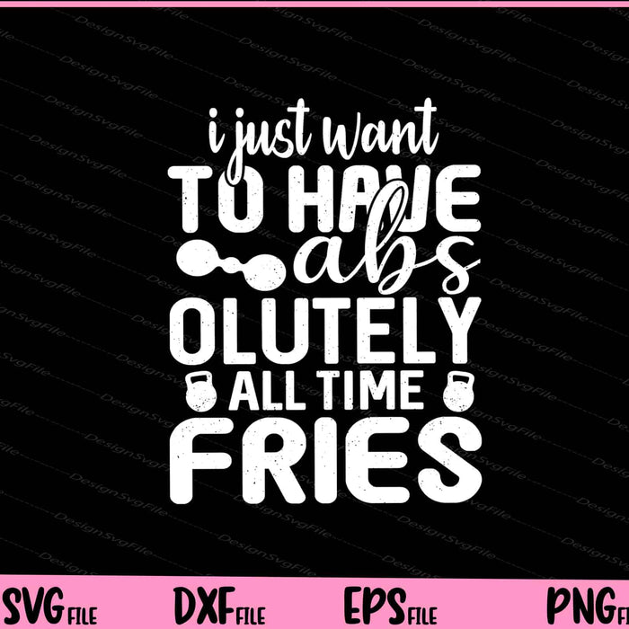 I Just Want To Have Abs Olutely All Time Svg Cutting Printable Files  - Premium Cutting Files in SVG, PNG & EPS Formats - Premium SVG Cutting Files for Crafts