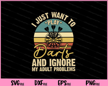 I Just Want To Play Dart’s An Ignore Svg Cutting Printable Files  - Premium Cutting Files in SVG, PNG & EPS Formats - Premium SVG Cutting Files for Crafts