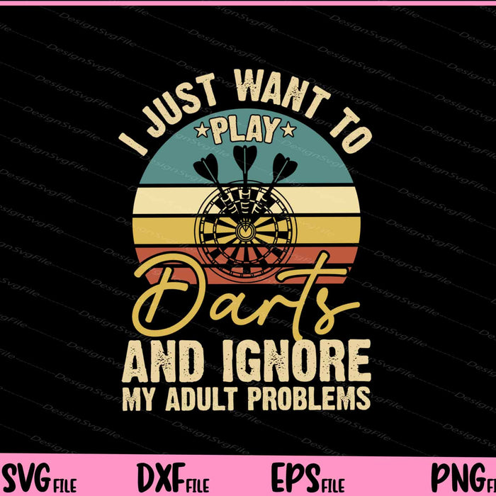 I Just Want To Play Dart’s An Ignore Svg Cutting Printable Files  - Premium Cutting Files in SVG, PNG & EPS Formats - Premium SVG Cutting Files for Crafts