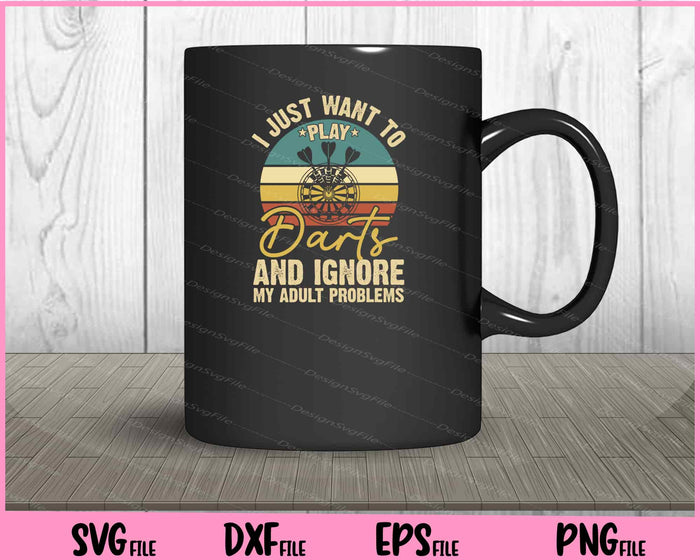I Just Want To Play Dart’s An Ignore Svg Cutting Printable Files  - Premium Cutting Files in SVG, PNG & EPS Formats - Premium SVG Cutting Files for Crafts