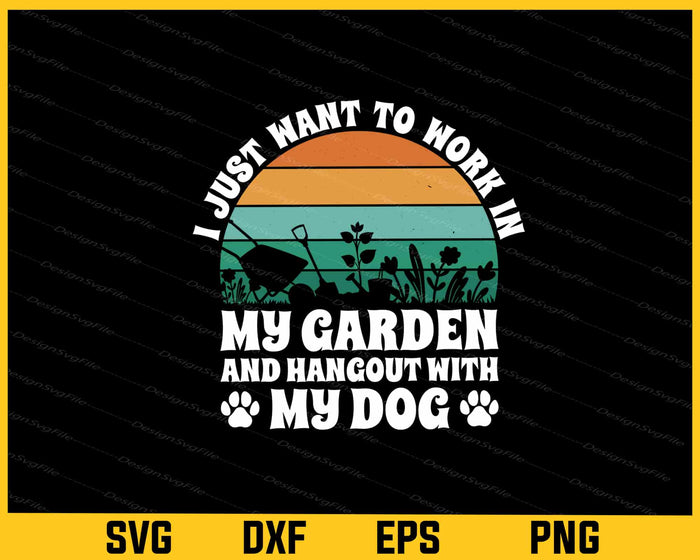 I Just Want To Worl In My Garden With My Dog Svg Cutting Printable File  - Premium Cutting Files in SVG, PNG & EPS Formats - Premium SVG Cutting Files for Crafts