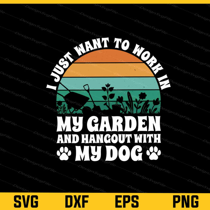 I Just Want To Worl In My Garden With My Dog Svg Cutting Printable File  - Premium Cutting Files in SVG, PNG & EPS Formats - Premium SVG Cutting Files for Crafts