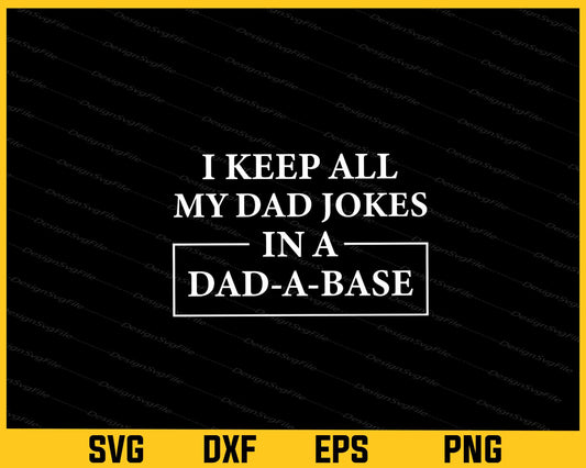 I Keep All My Dad Jokes in A Dad A Base Father  Svg Cutting Printable File  - Premium Cutting Files in SVG, PNG & EPS Formats - Premium SVG Cutting Files for Crafts