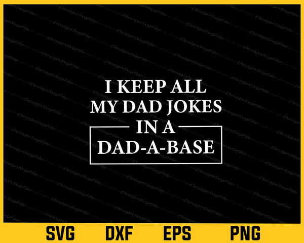 I Keep All My Dad Jokes in A Dad A Base Father svg