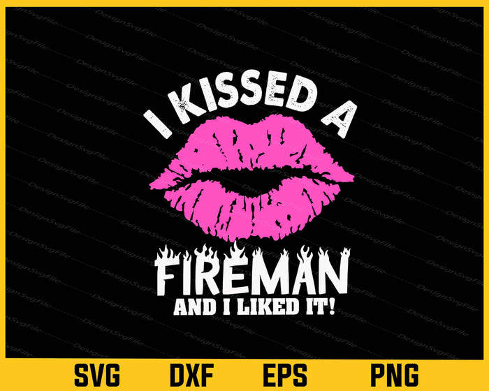 I Kissed A Fireman And I Liked It! Svg Cutting Printable File  - Premium Cutting Files in SVG, PNG & EPS Formats - Premium SVG Cutting Files for Crafts