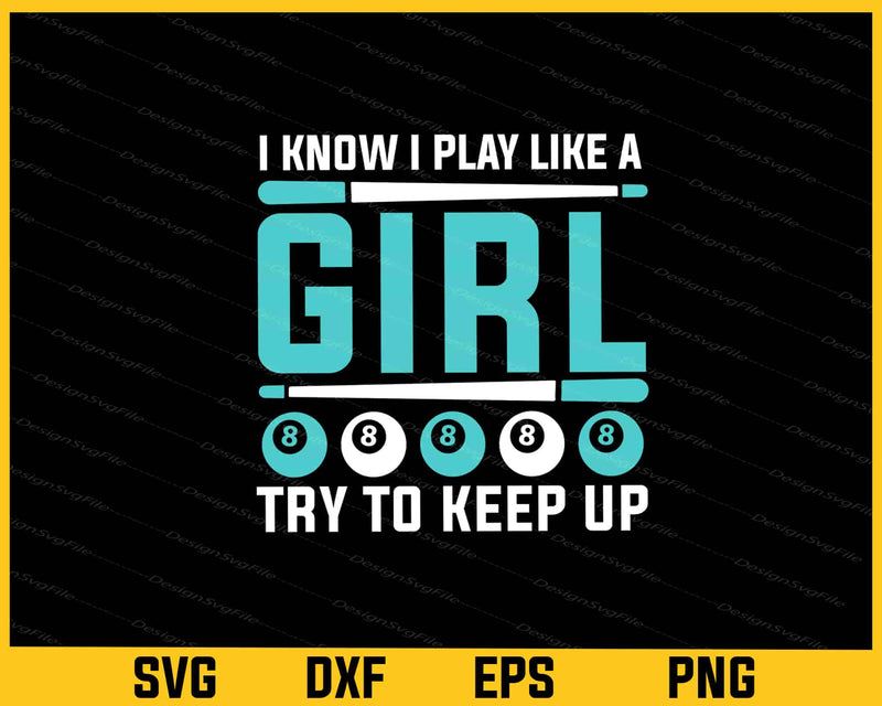 I Know I Play Like A Girl Try To Keep Up Svg Cutting Printable File  - Premium Cutting Files in SVG, PNG & EPS Formats - Premium SVG Cutting Files for Crafts