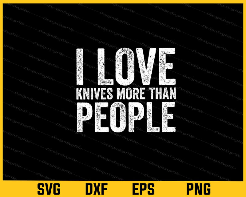 I Love Knives More Than People svg