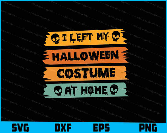 I Left My Halloween Costume At Home Svg Dxf Png For Silhouette, Cut File  - Premium Cutting Files in SVG, PNG & EPS Formats - Premium SVG Cutting Files for Crafts