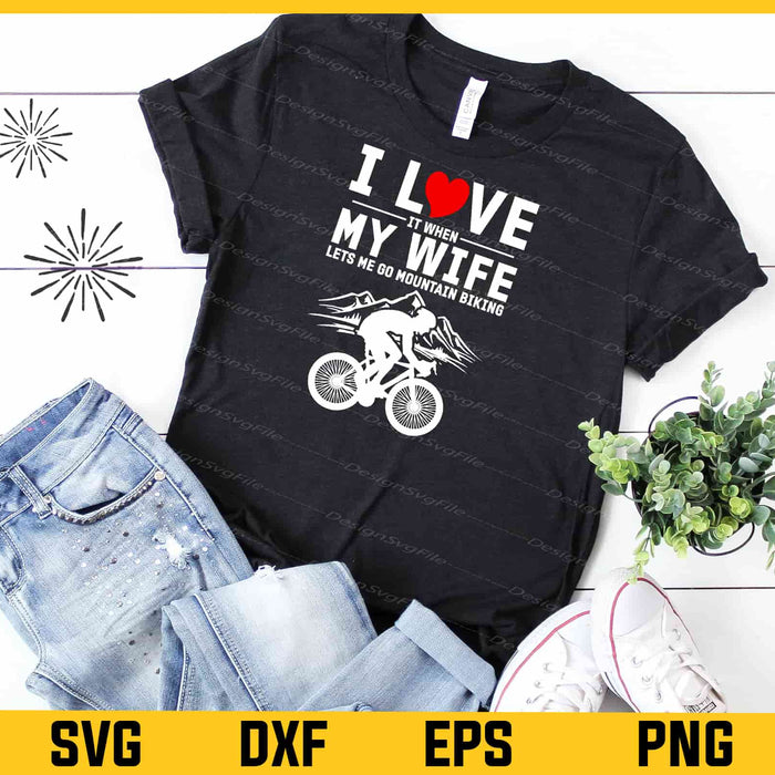 I Love It When My Wife Let’s Me Go Mountain Biking Svg Cutting Printable File  - Premium Cutting Files in SVG, PNG & EPS Formats - Premium SVG Cutting Files for Crafts