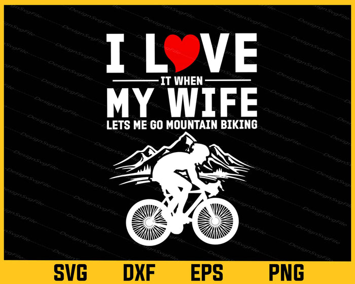 I Love It When My Wife Let’s Me Go Mountain Biking Svg Cutting Printable File  - Premium Cutting Files in SVG, PNG & EPS Formats - Premium SVG Cutting Files for Crafts