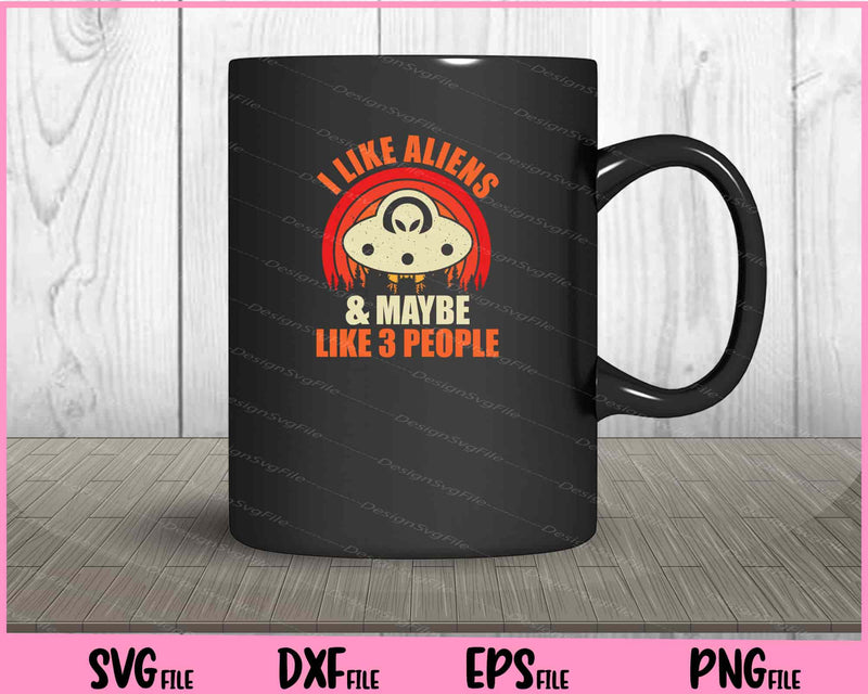 I Like Aliens & Maybe Like 3 People mug