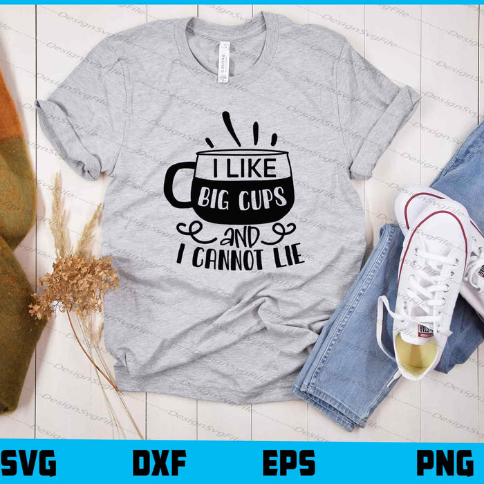I Like Big Cups And I Cannot Lie Svg Cutting Printable File  - Premium Cutting Files in SVG, PNG & EPS Formats - Premium SVG Cutting Files for Crafts