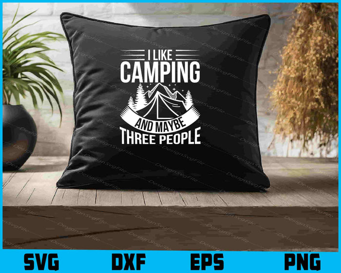 I Like Camping And Maybe Three People SVG