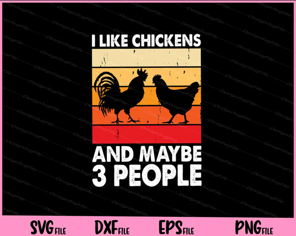 I Like Chickens And Maybe 3 People Svg Cutting Printable Files