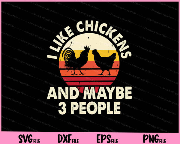 I Like Chickens And Maybe 3 People vintage Svg Cutting Printable Files