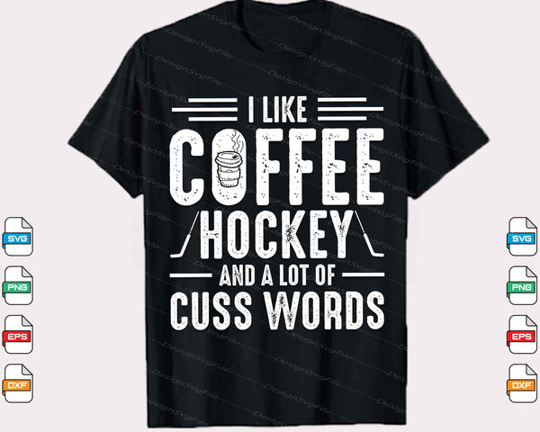 I Like Coffee Hockey And A Lot Of Cuss Words Svg Cutting Printable File