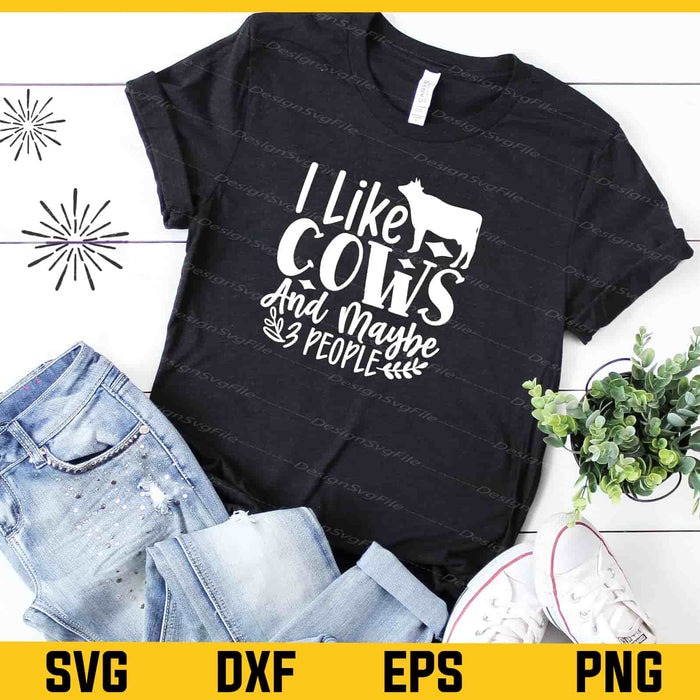 I Like Cows And Maybe Like 3 People Svg Cutting Printable File  - Premium Cutting Files in SVG, PNG & EPS Formats - Premium SVG Cutting Files for Crafts