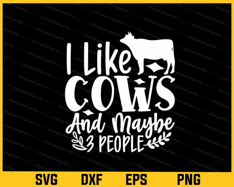 I Like Cows And Maybe Like 3 People Svg Cutting Printable File