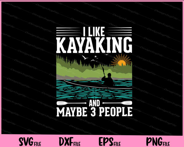 I Like Kayaking And Maybe 3 People svg