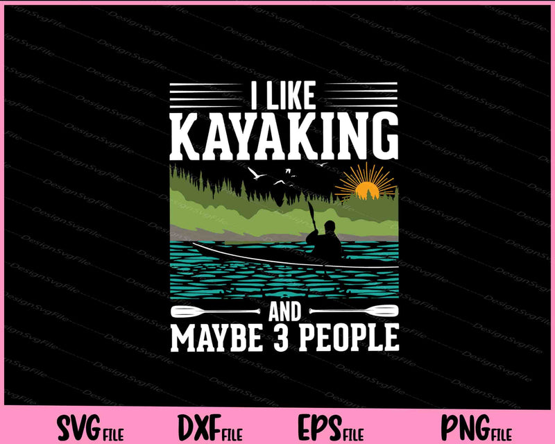 I Like Kayaking And Maybe 3 People Svg Cutting Printable Files  - Premium Cutting Files in SVG, PNG & EPS Formats - Premium SVG Cutting Files for Crafts