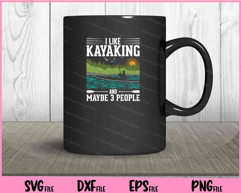 I Like Kayaking And Maybe 3 People mug