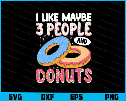 I Like Maybe 3 People And Donuts SVG