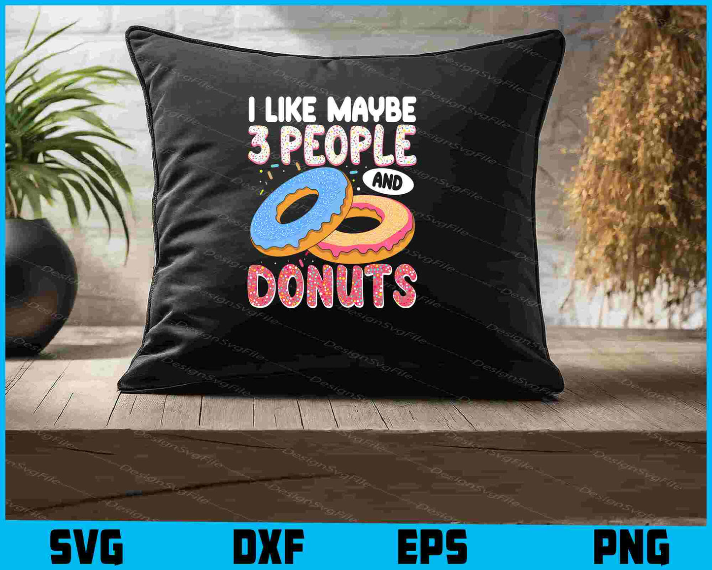 I Like Maybe 3 People And Donuts SVG