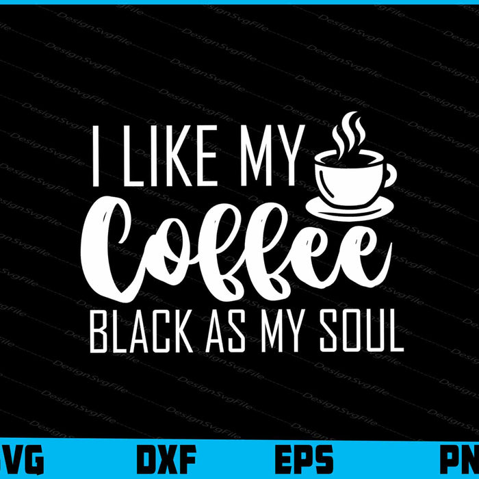 I Like My Coffee Black As My Soul