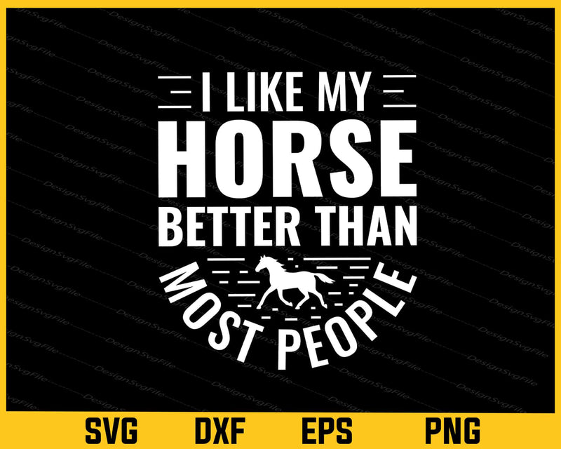 I Like My Horse Better Than Most People Svg Cutting Printable File