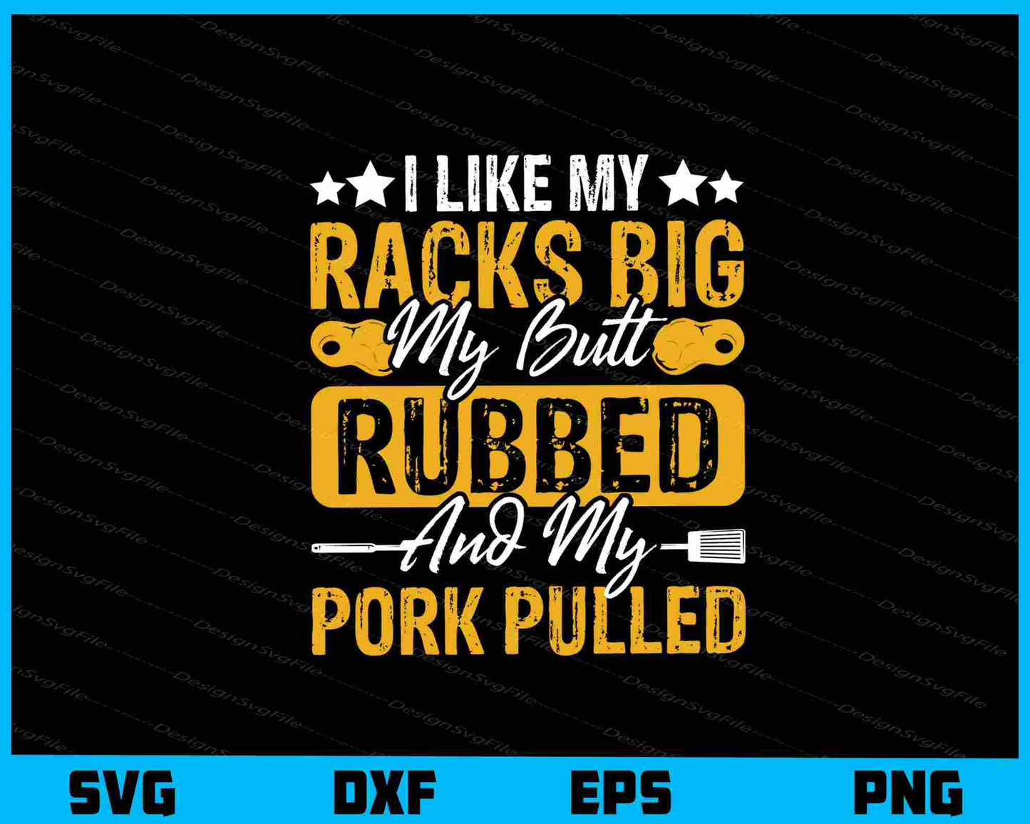 I Like My Racks Big My Butt Rubbed Pork Pulled Svg Cutting Printable File  - Premium Cutting Files in SVG, PNG & EPS Formats - Premium SVG Cutting Files for Crafts