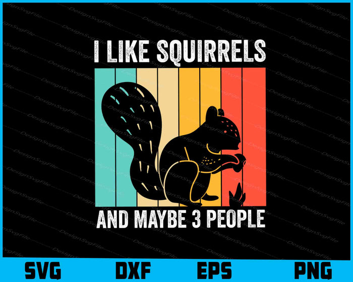 I Like Squirrels And Maybe 3 People SVG, Animals PNG