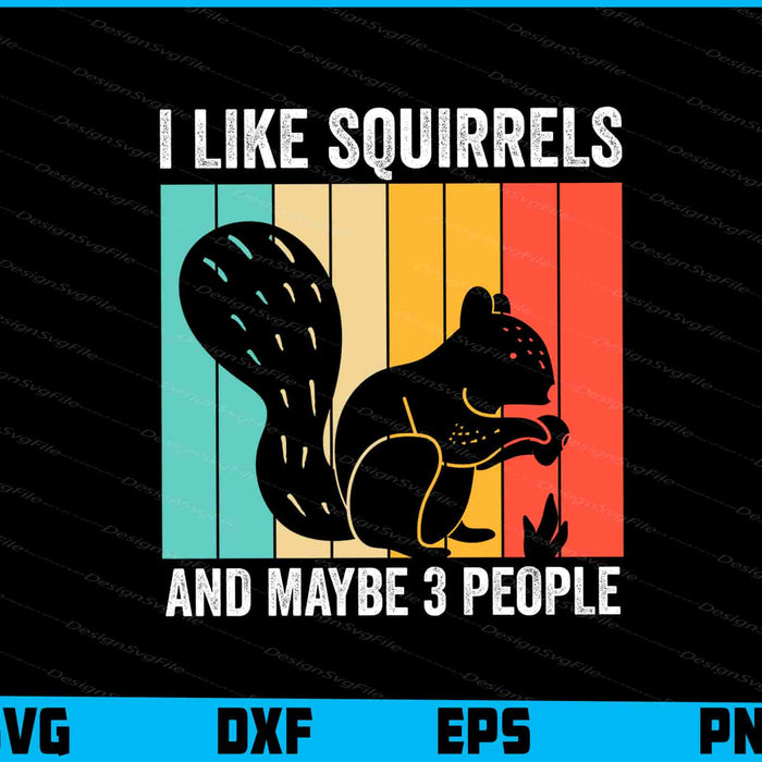 I Like Squirrels And Maybe 3 People SVG, Animals PNG