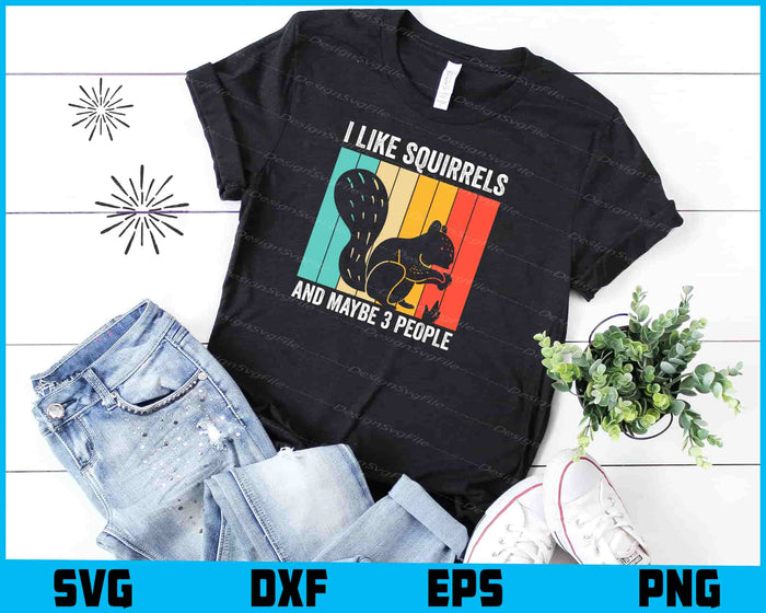 I Like Squirrels And Maybe 3 People SVG, Animals PNG