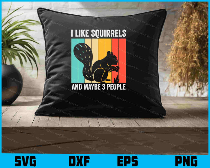 I Like Squirrels And Maybe 3 People SVG, Animals PNG