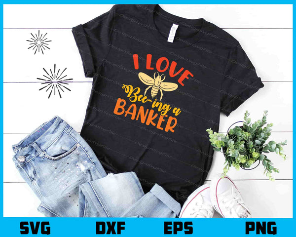 I Love Bee Ing A Banker t shirt