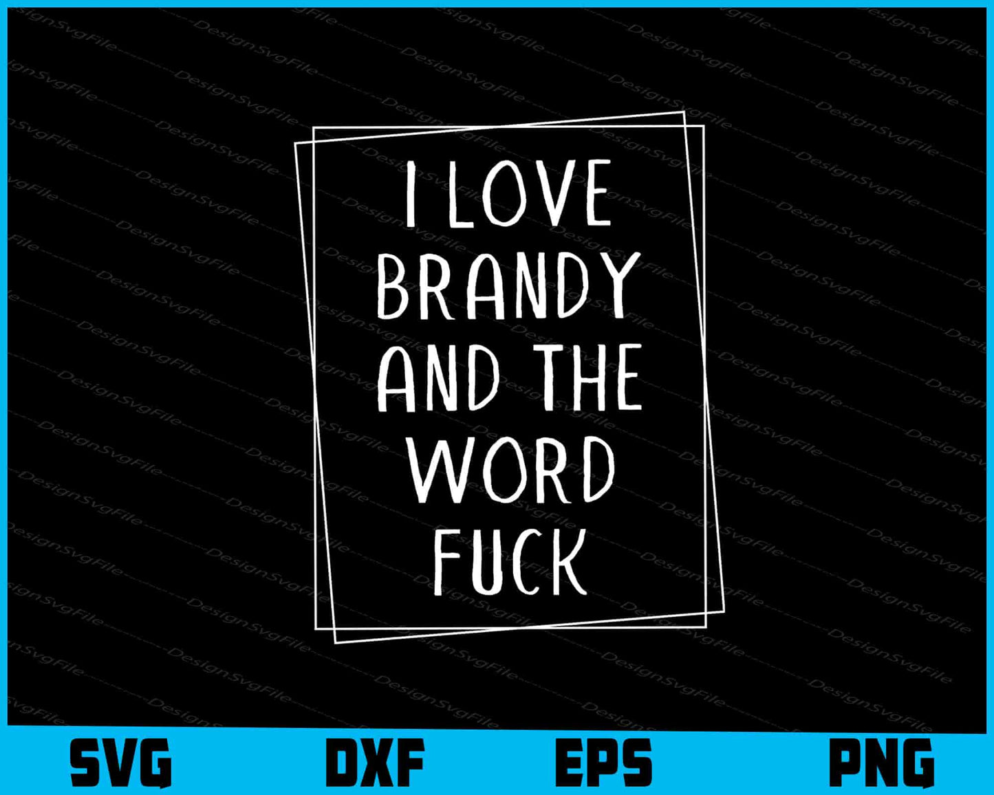 I Love Brandy And The Word Fuck SVG