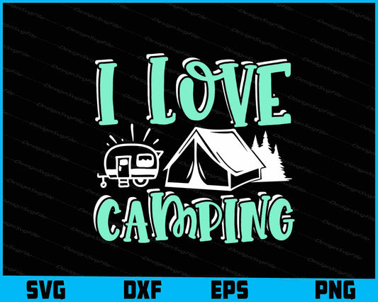 I Love Camping SVG PNG Sublimation Files  - Premium Cutting Files in SVG, PNG & EPS Formats - Premium SVG Cutting Files for Crafts