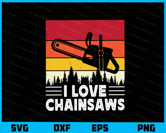 I Love Chainsaws Vintage Svg Cutting Printable File  - Premium Cutting Files in SVG, PNG & EPS Formats - Premium SVG Cutting Files for Crafts