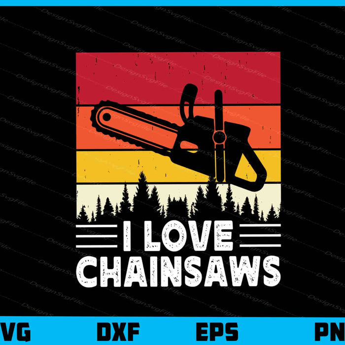 I Love Chainsaws Vintage Svg Cutting Printable File  - Premium Cutting Files in SVG, PNG & EPS Formats - Premium SVG Cutting Files for Crafts