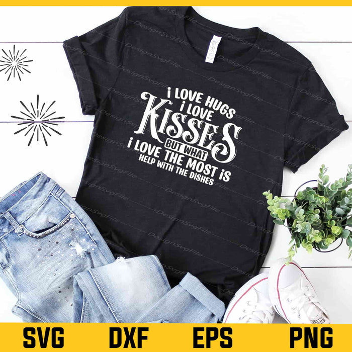 I Love Hugs I Love Kisses But What With The Dishes Svg Cutting Printable File  - Premium Cutting Files in SVG, PNG & EPS Formats - Premium SVG Cutting Files for Crafts