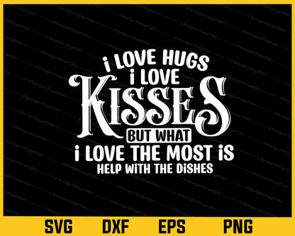 I Love Hugs I Love Kisses But What With The Dishes Svg Cutting Printable File  - Premium Cutting Files in SVG, PNG & EPS Formats - Premium SVG Cutting Files for Crafts