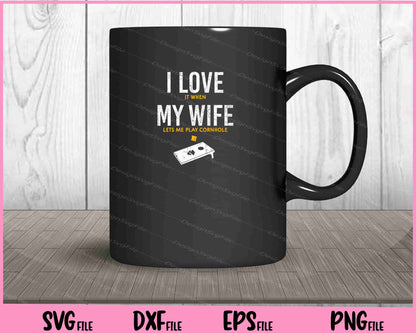 I Love It When My Wife Lets Me Play Cornhole Svg Cutting Printable Files  - Premium Cutting Files in SVG, PNG & EPS Formats - Premium SVG Cutting Files for Crafts
