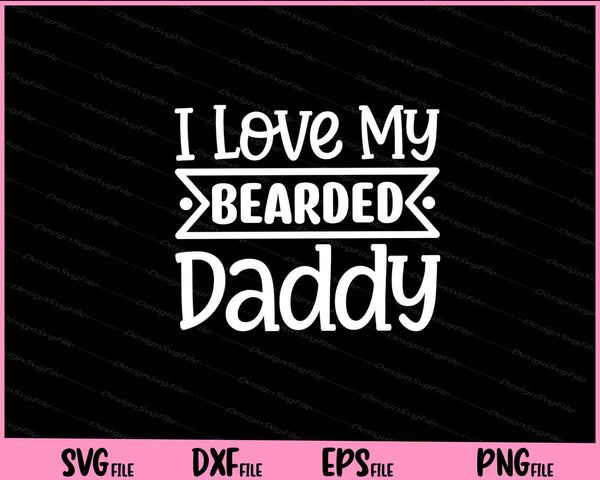 I Love My Bearded Daddy Father's Day svg