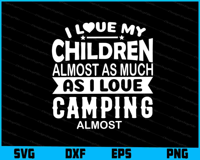 I Love My Children As I Love Camping SVG PNG Sublimation Files  - Premium Cutting Files in SVG, PNG & EPS Formats - Premium SVG Cutting Files for Crafts