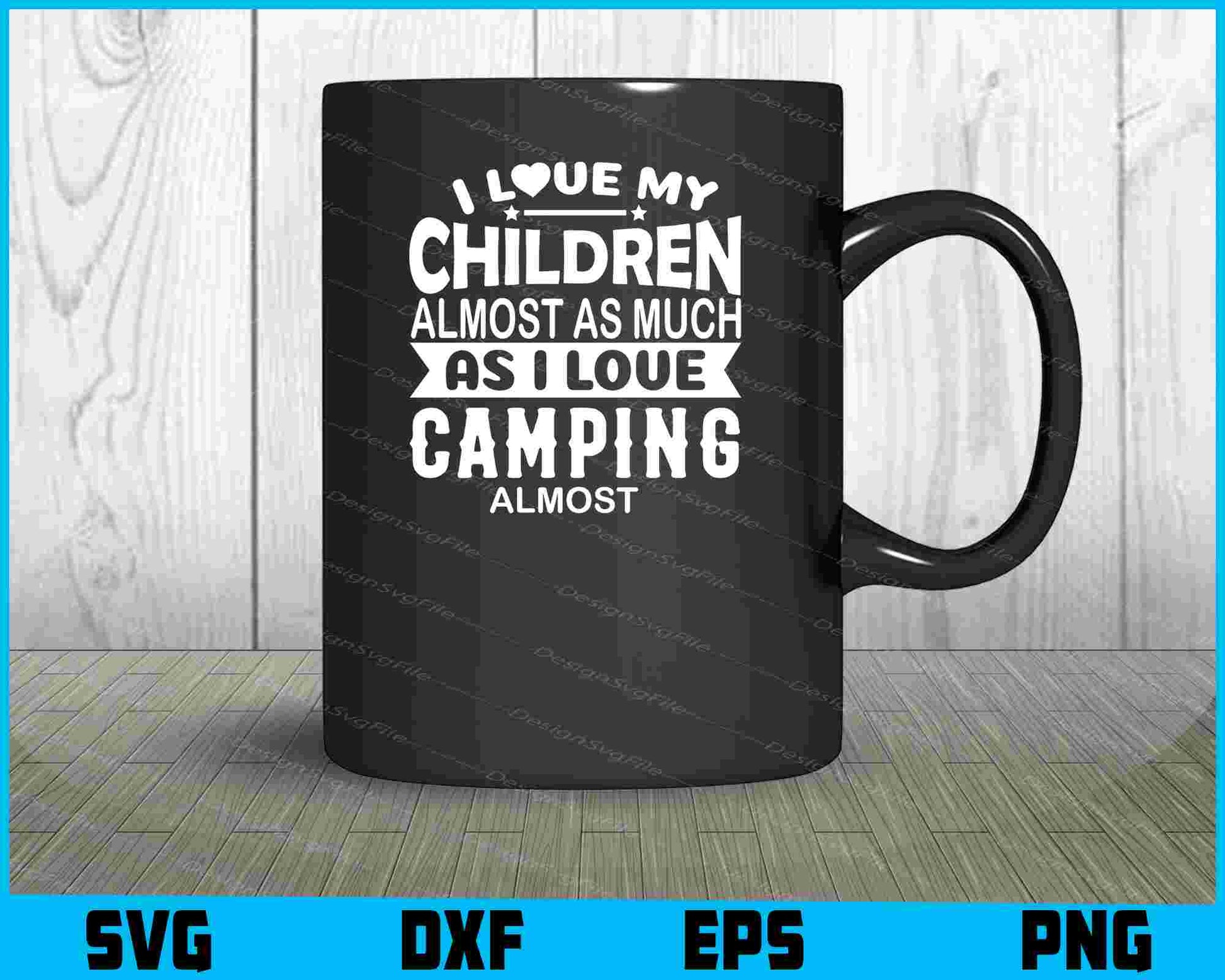 I Love My Children As I Love Camping SVG PNG Sublimation Files  - Premium Cutting Files in SVG, PNG & EPS Formats - Premium SVG Cutting Files for Crafts