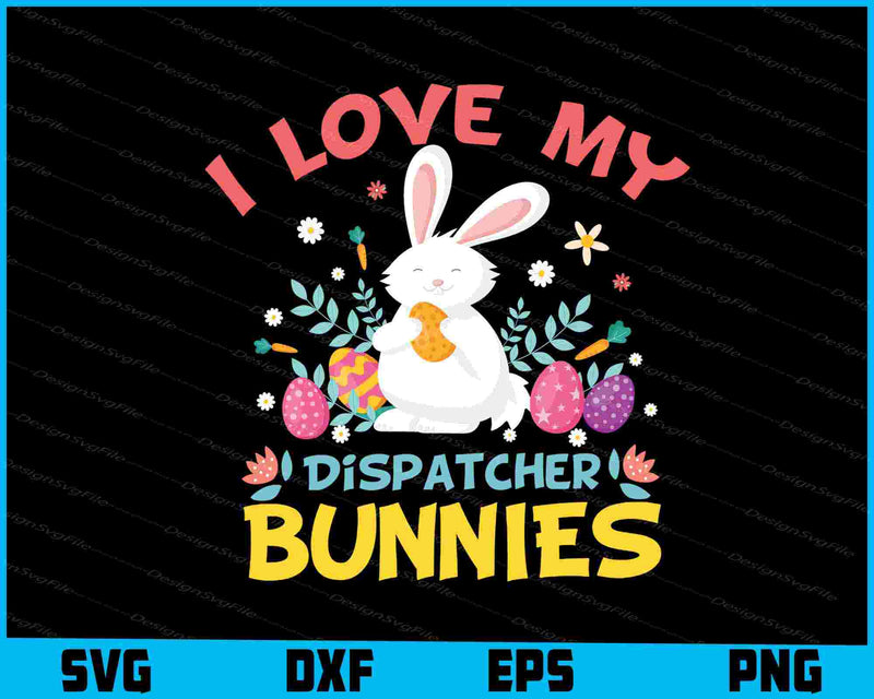 I Love My Dispatcher Bunnies SVG