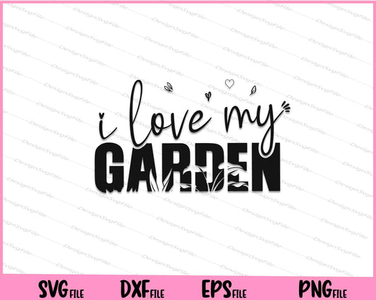 I Love My Garden Svg Cutting Printable Files  - Premium Cutting Files in SVG, PNG & EPS Formats - Premium SVG Cutting Files for Crafts