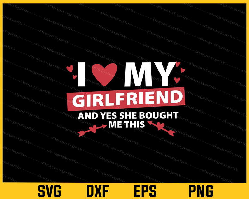 I Love My Girlfriend And Yes She Bought Svg Cutting Printable File  - Premium Cutting Files in SVG, PNG & EPS Formats - Premium SVG Cutting Files for Crafts